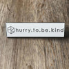 hurry.to.be.kind pin